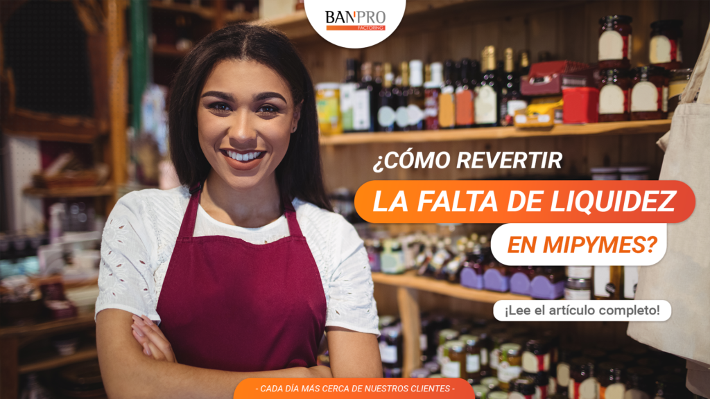 ¿Cómo Revertir la Falta de Liquidez en MiPymes?