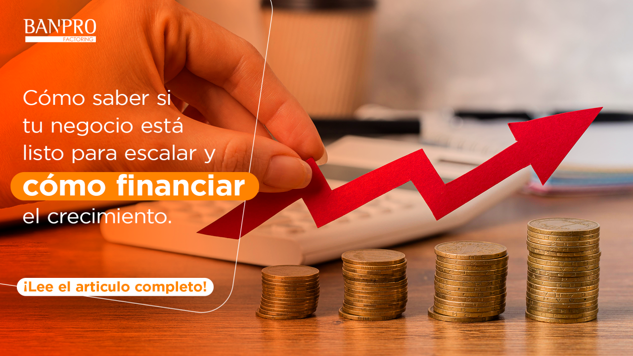 Cómo saber si tu negocio está listo para escalar y cómo financiar el crecimiento