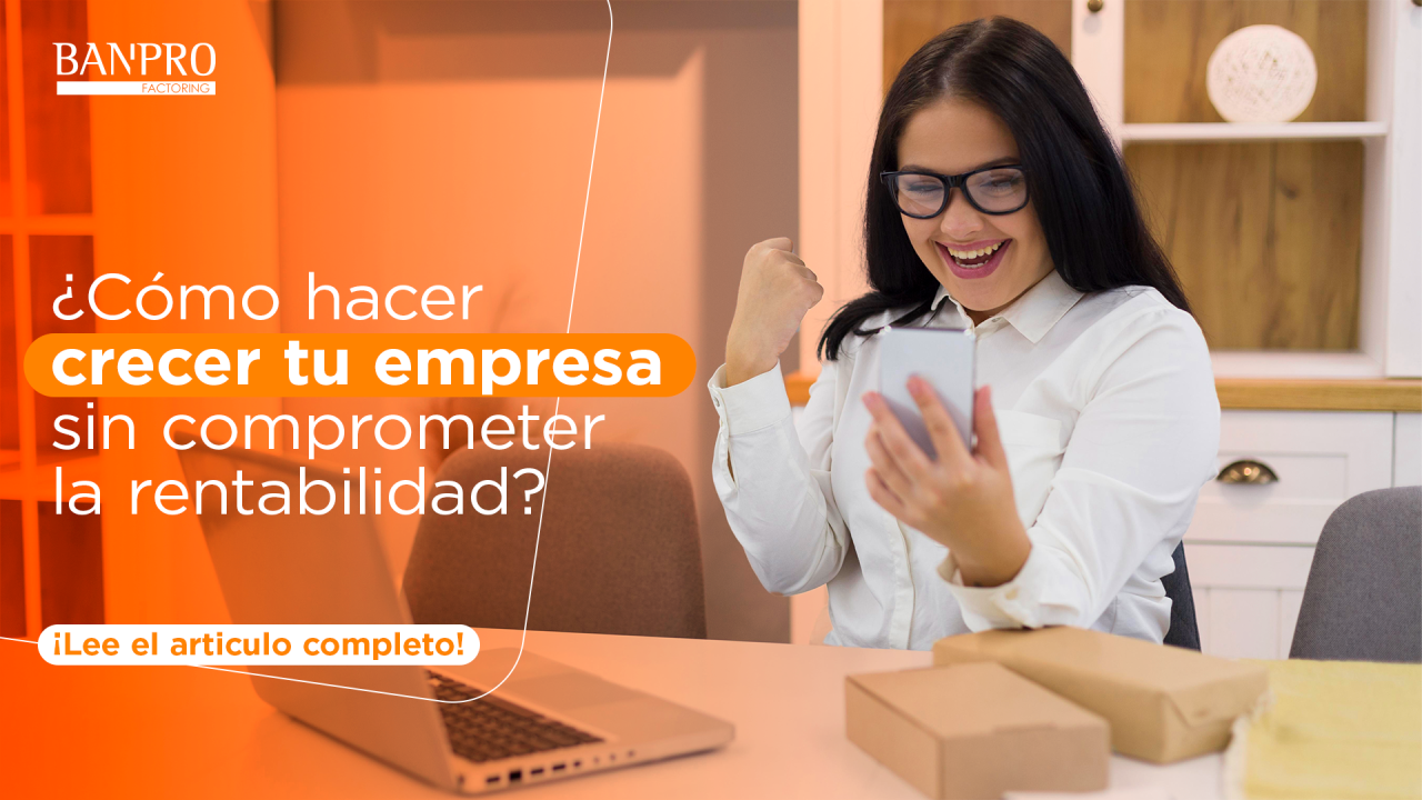 ¿Cómo hacer crecer tu empresa sin comprometer la rentabilidad?