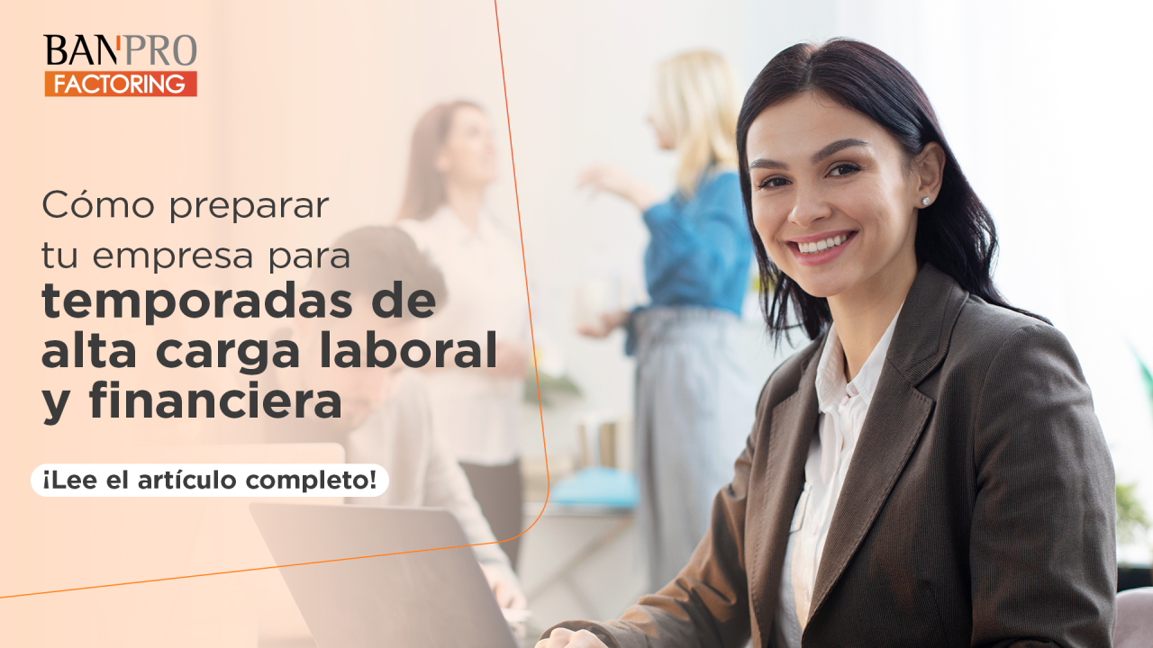 Cómo preparar tu empresa para temporadas de alta carga laboral y financiera