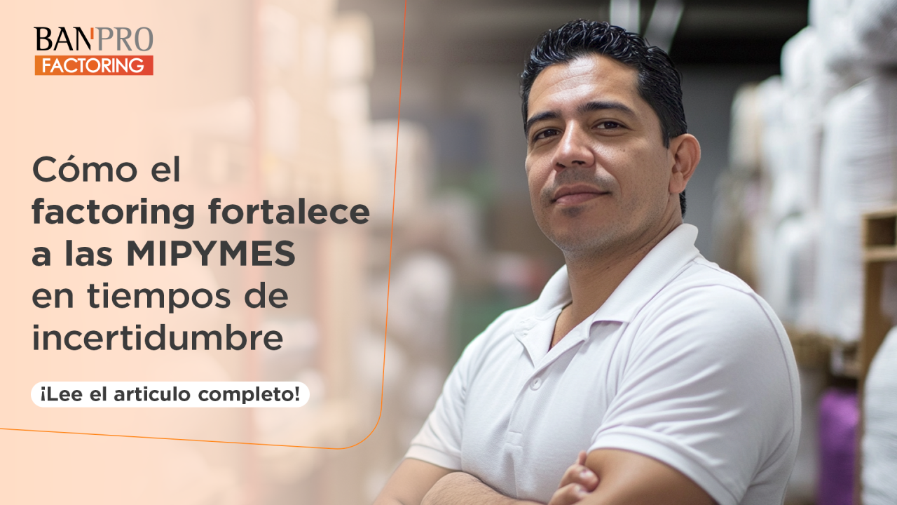 Cómo el factoring fortalece a las MIPYMES en tiempos de incertidumbre