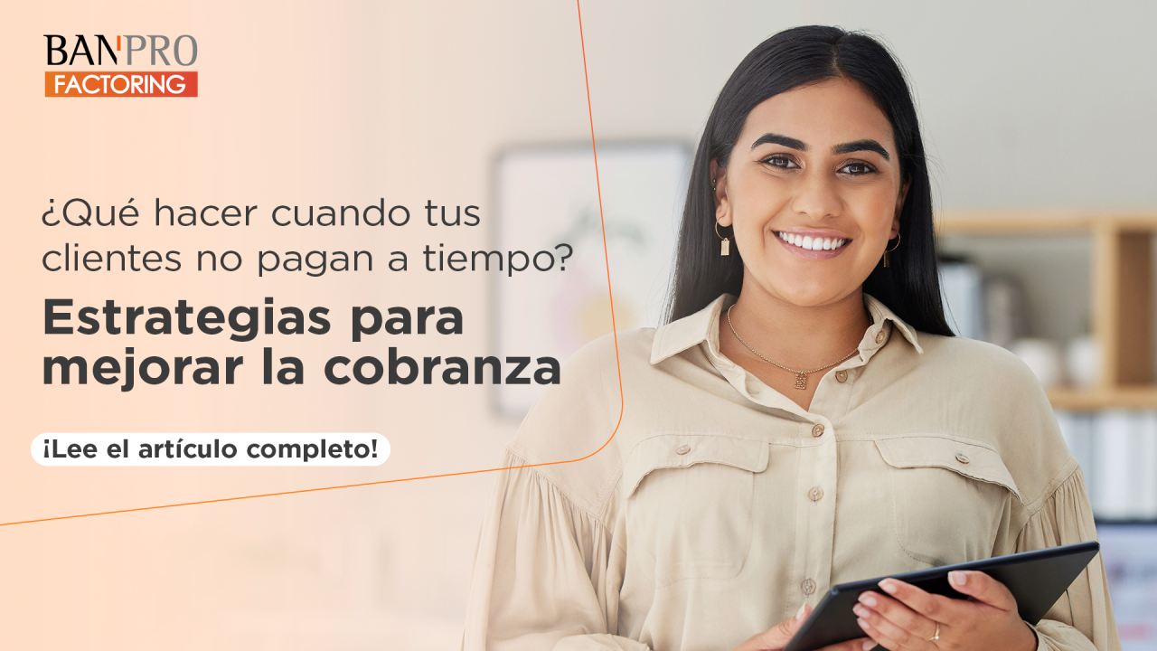 ¿Qué hacer cuando tus clientes no pagan a tiempo? Estrategias para mejorar la cobranza en tu empresa
